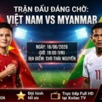 Nhận định trận đấu đáng chờ giữa Việt Nam vs Myanmar - Xem trực tiếp bóng đá Full HD tại Xoilac TV.